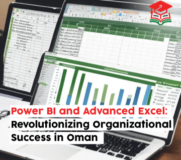Power BI and Advanced Excel: Revolutionizing Organizational Success in Oman